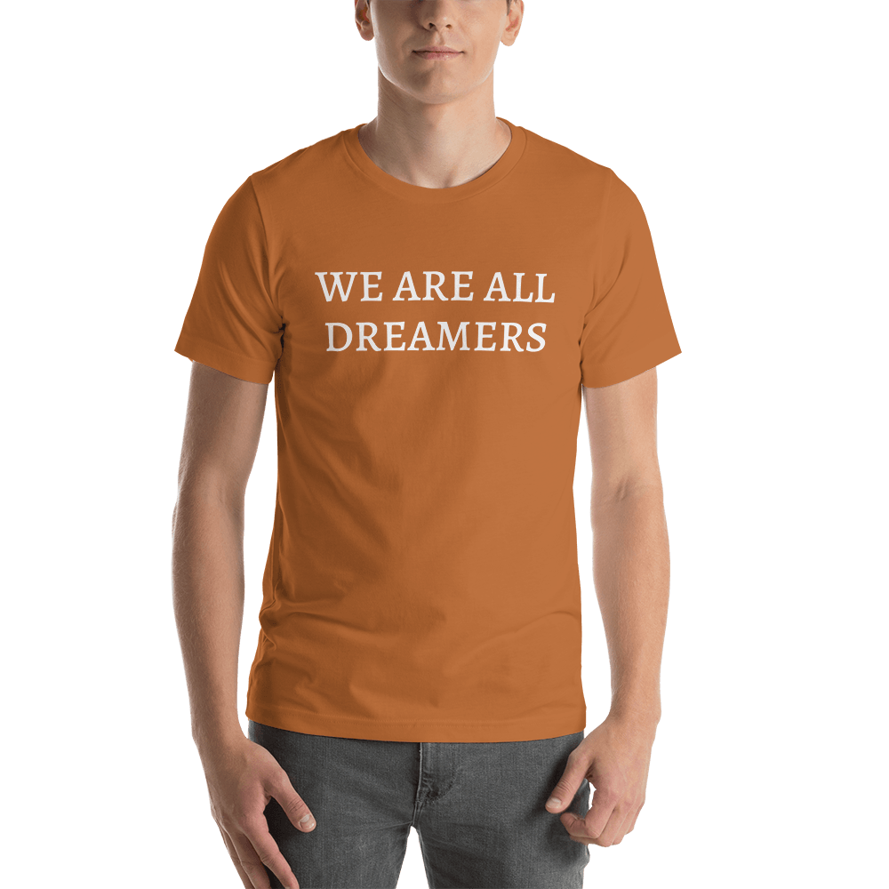 We Are All Dreamers T-Shirt We Are All Dreamers T-Shirt